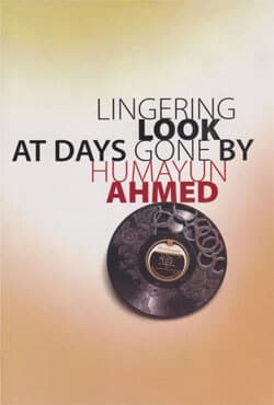 Lingering Look At Days Gone By Humayun Ahmed (হার্ডকভার) | Lingering Look At Days Gone By Humayun Ahmed (Hardcover)