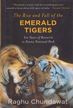 The Rise and Fall of the Emerald Tigers: Ten Years of Research in Panna National Park (হার্ডকভার) | The Rise and Fall of the Emerald Tigers: Ten Years of Research in Panna National Park (Hardcover)