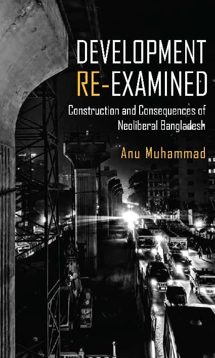 Development Re-examined: The Construction and Consequences of Neoliberal Bangladesh (হার্ডকভার) | Development Re-examined: The Construction and Consequences of Neoliberal Bangladesh (Hardcover)