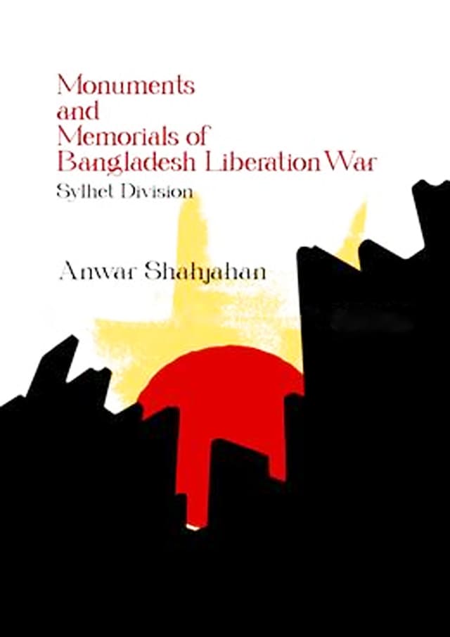 Monuments and Memorials of Bangladesh Liberation War Sylhet Division (হার্ডকভার) | Monuments and Memorials of Bangladesh Liberation War Sylhet Division (Hardcover)